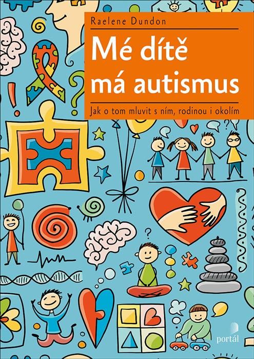 Mé dítě má autismus - Jak o tom mluvit s ním, rodinou i okolím