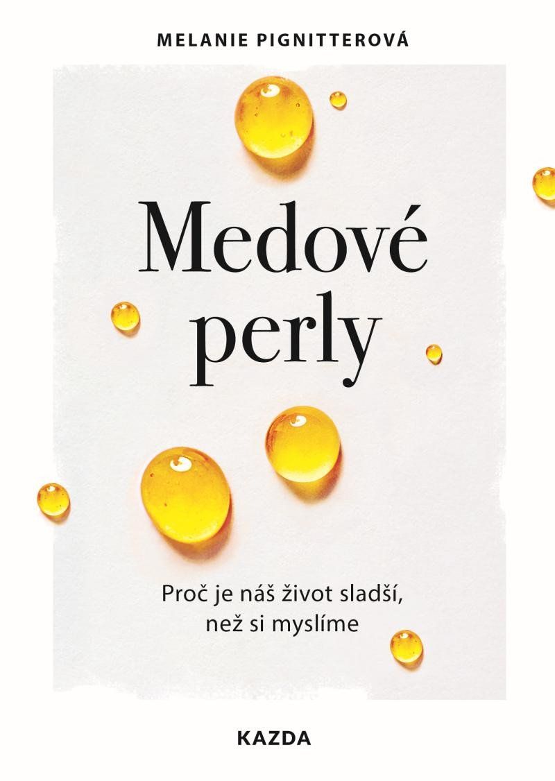 Medové perly - Proč je náš život sladší, než si myslíme