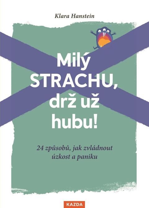 Obrázek produktu: Milý strachu, drž už hubu ! 24 způsobů, jak zvládnout úzkost a paniku