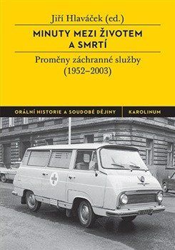 Minuty mezi životem a smrtí - Proměny záchranné služby (1952-2003)