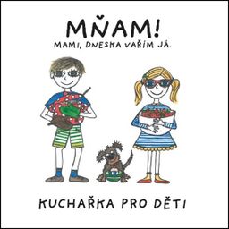 Obrázek produktu: MŇAM! Mami, dneska vařím já - Kuchařka pro děti