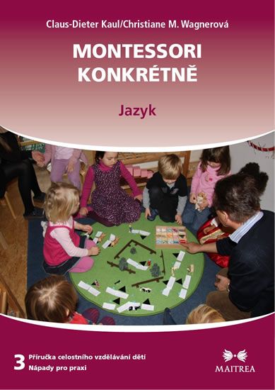 Montessori konkrétně 3 - Jazyk - Claus-Dieter Kaul, Christiane M. Wagnerová