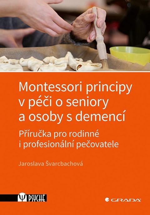 Obrázek produktu: Montessori principy v péči o seniory a osoby s demencí - Příručka pro rodinné i profesionální pečova