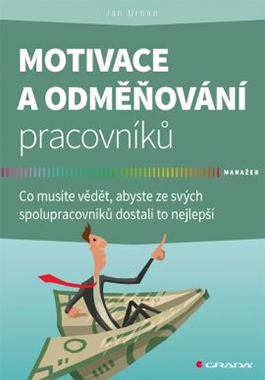 Obrázek produktu: Motivace a odměňování pracovníků - Co musíte vědět, abyste ze svých spolupracovníků dostali to nejle