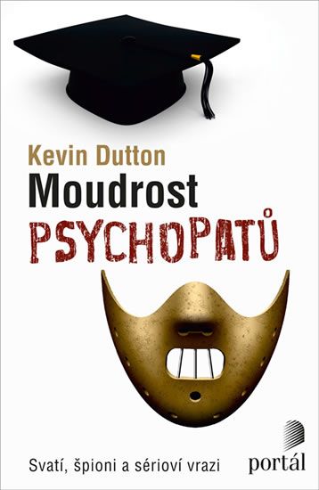 Levně Moudrost psychopatů - Svatí, špioni a sérioví vrazi
