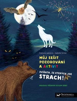 Můj sešit pozorování a aktivit Zvířata, ze kterých jde strach! - Francois Lasserre, Isabelle Simler