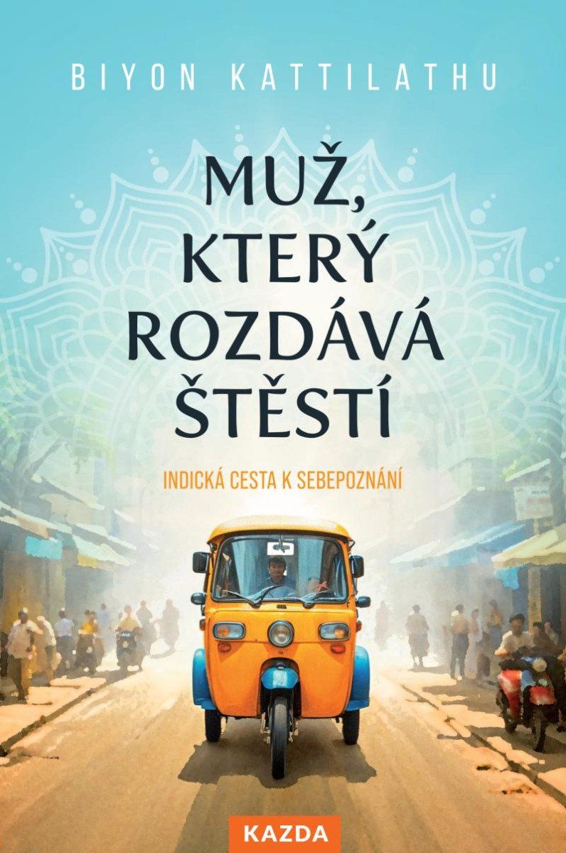 Muž, který rozdává štěstí - Indická cesta k sebepoznání