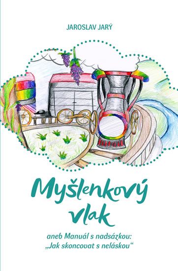 Myšlenkový vlak aneb Manuál s nadsázkou: „Jak skoncovat s neláskou“