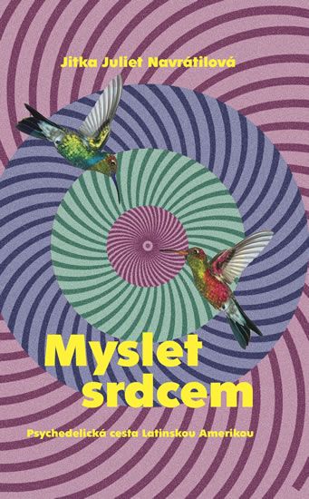 Obrázek produktu: Myslet srdcem - Psychedelická cesta Latinskou Amerikou