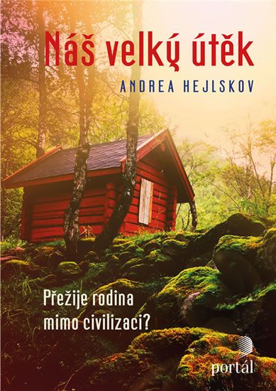 Levně Náš velký útěk - Přežije rodina mimo civilizaci?