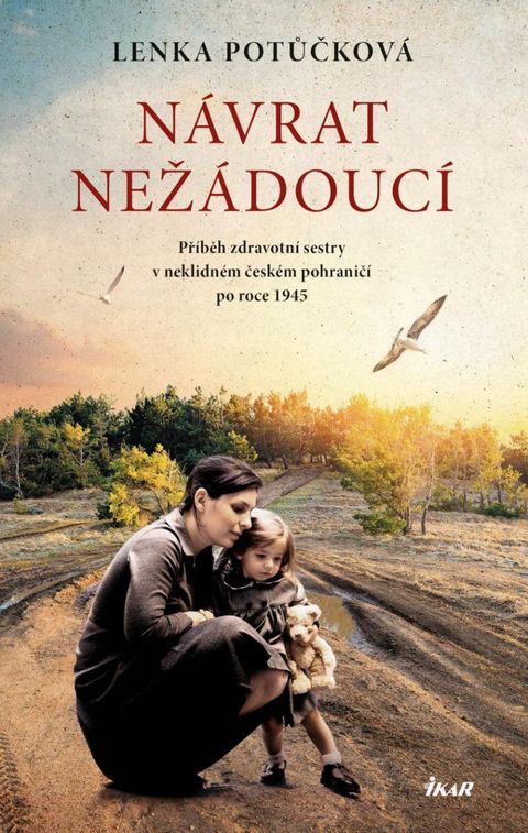 Obrázek produktu: Návrat nežádoucí - Příběh zdravotní sestry v neklidném českém pohraničí po roce 1945