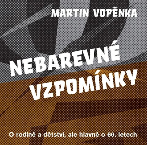 Obrázek produktu: Nebarevné vzpomínky - O rodičích a dětství, ale hlavně o 60. letech.