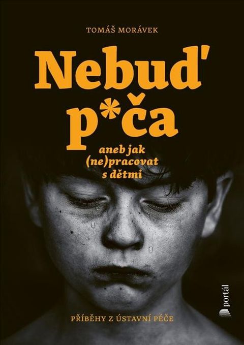 Obrázek produktu: Nebuď p*ča aneb jak (ne)pracovat s dětmi - Příběhy z ústavní péče