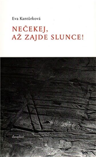 Nečekej, až zajde slunce! - Eva Kantůrková