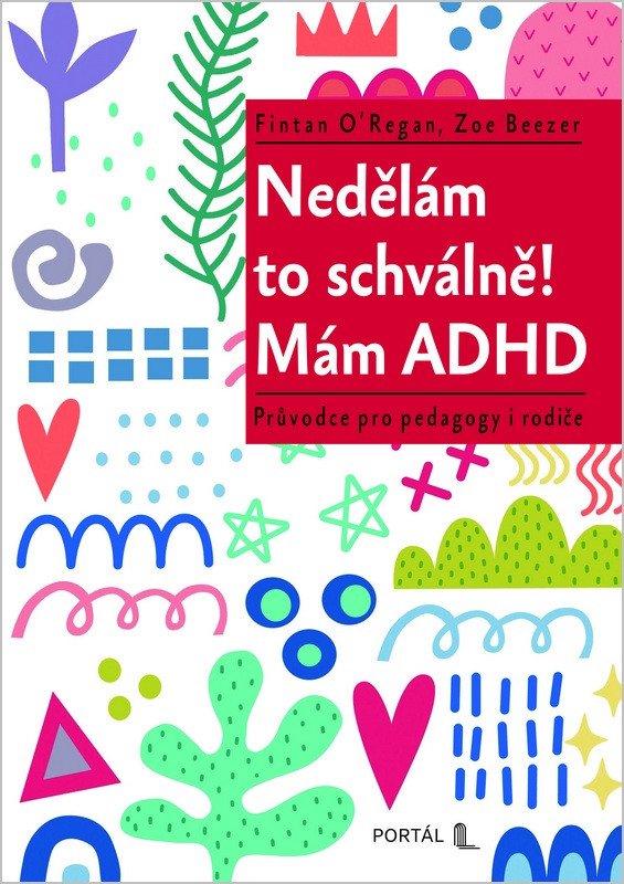 Nedělám to schválně! Mám ADHD - Průvodce pro pedagogy i rodiče
