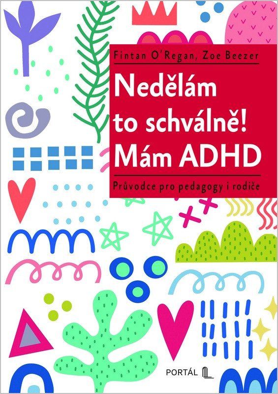 Nedělám to schválně! Mám ADHD - Průvodce pro pedagogy i rodiče