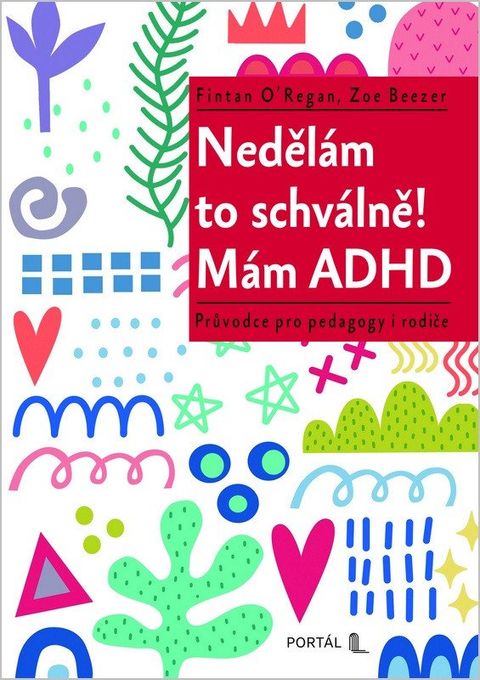 Obrázek produktu: Nedělám to schválně! Mám ADHD - Průvodce pro pedagogy i rodiče
