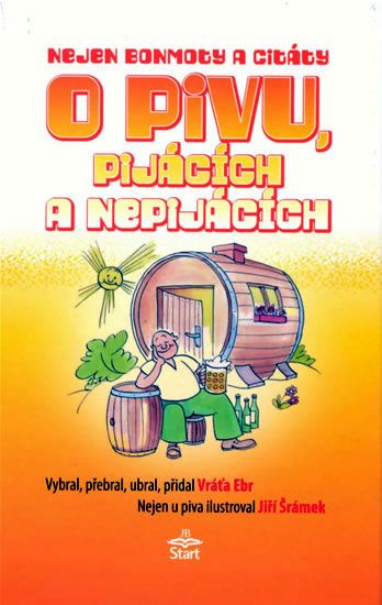 Nejen bonmoty citáty o pivu, pijácích a nepijácích - Vratislav Ebr