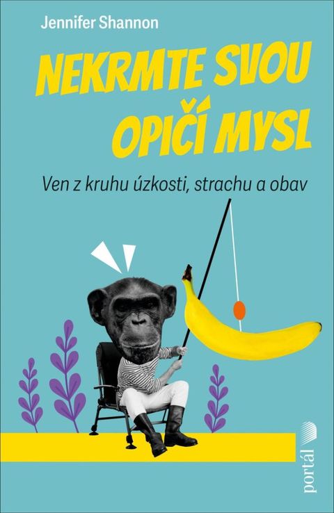 Obrázek produktu: Nekrmte svou opičí mysl - Ven z kruhu úzkosti, strachu a obav