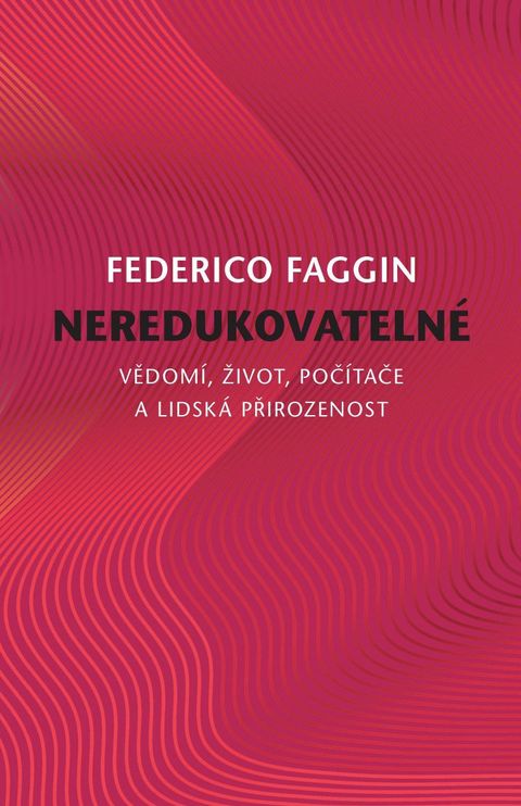Obrázek produktu: Neredukovatelné - Vědomí, život, počítače a lidská přirozenost