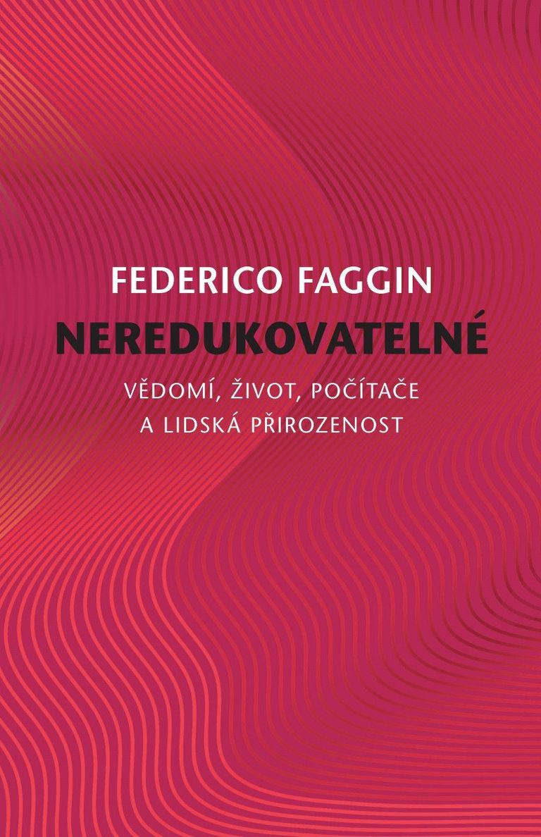 Levně Neredukovatelné - Vědomí, život, počítače a lidská přirozenost