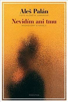 Levně Nevidím ani tmu - Rozhovory o naději