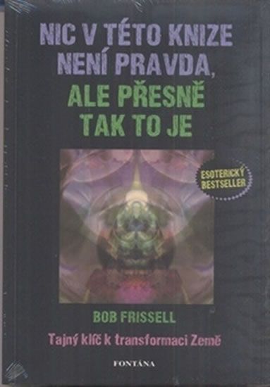 Levně Nic v této knize není pravda, ale přesně tak to je - Tajný klíč k transformaci Země