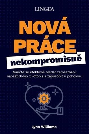 Nová práce nekompromisně - Naučte se efektivně hledat zaměstnání, napsat dobrý životopis a zapůsobit