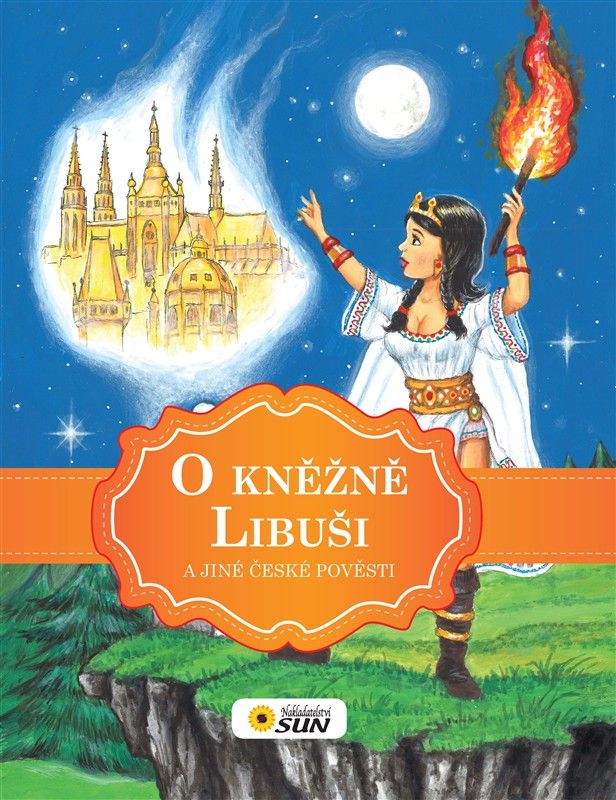 O kněžně Libuši a jiné české pověsti NAKLADATELSTVÍ SUN s.r.o.