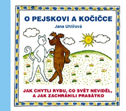 Obrázek produktu: O pejskovi a kočičce - Jak chytli rybu, co svět neviděl, a jak zachránili prasátko