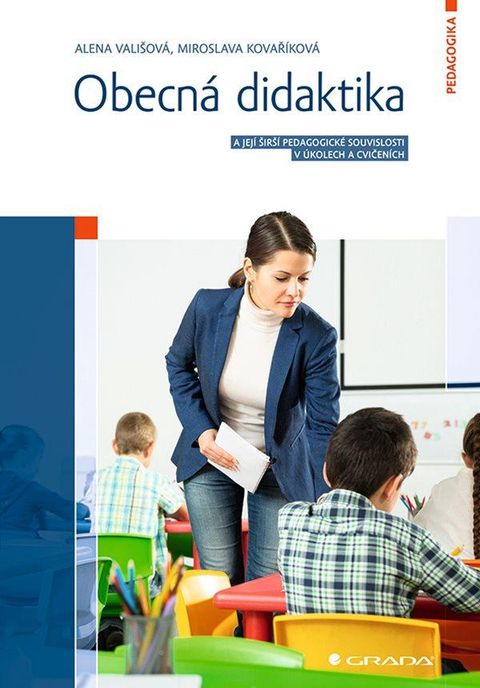 Obrázek produktu: Obecná didaktika a její širší pedagogické souvislosti v úkolech a cvičeních
