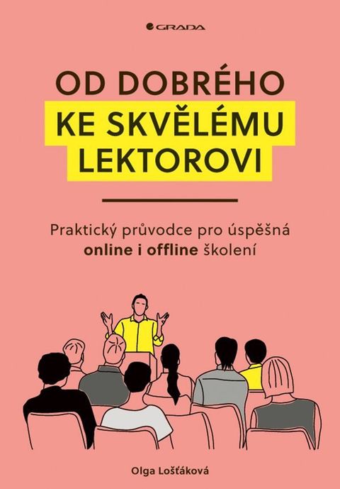 Obrázek produktu: Od dobrého ke skvělému lektorovi - Praktický průvodce pro úspěšná online i offline školení