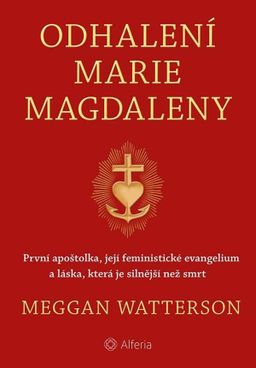 Obrázek produktu: Odhalení Marie Magdaleny - První apoštolka, její feministické evangelium a láska, která je silnější
