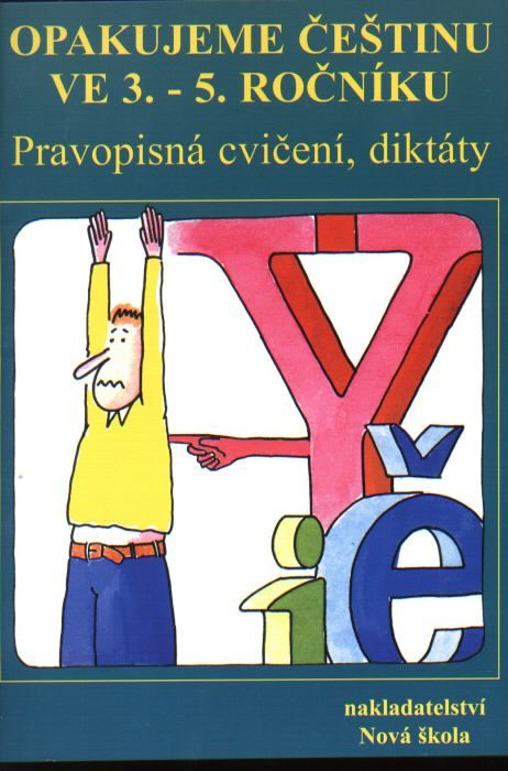 Obrázek produktu: Opakujeme češtinu ve 3. - 5.ročníku ZŠ. Pravopisná cvičení, diktáty.