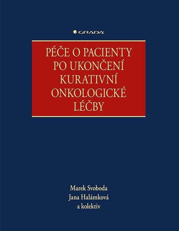 Péče o pacienty po ukončení kurativní onkologické léčby - kolektiv, Marek Svoboda, Jana Halámková