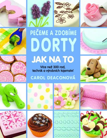 Pečeme a zdobíme dorty - Carol Deaconová