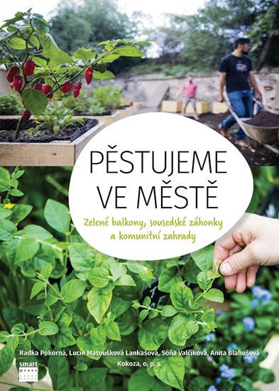 Levně Pěstujeme ve městě - Zelené balkony, sousedské záhonky a komunitní zahrady.