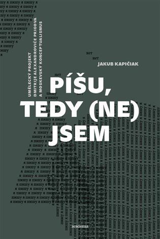 Obrázek produktu: Píšu, tedy (ne)jsem - Umělecký projekt Dmitrije Alexandroviče Prigova a moskevský konceptualismus