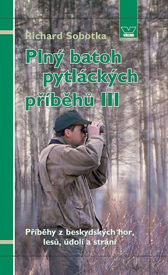 Obrázek produktu: Plný batoh pytláckých příběhů III - Příběhy z beskydských hor, lesů, údolí a strání