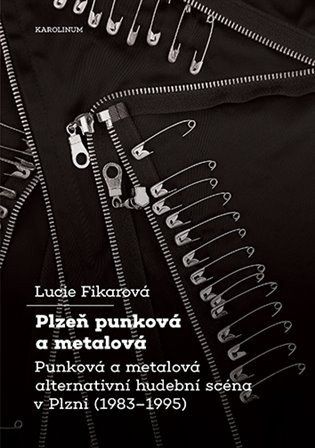 Obrázek produktu: Plzeň punková a metalová - Punková a metalová alternativní hudební scéna v Plzni (1983-199