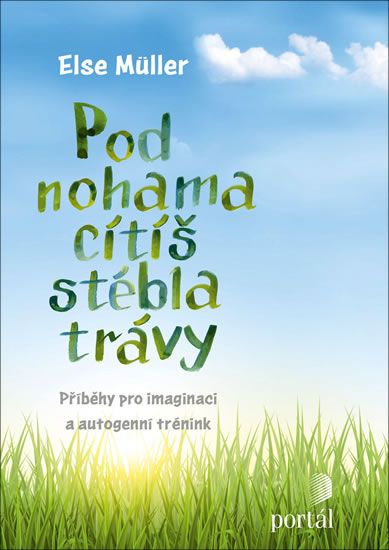 Obrázek produktu: Pod nohama cítíš stébla trávy - Příběhy pro imaginaci a autogenní trénink