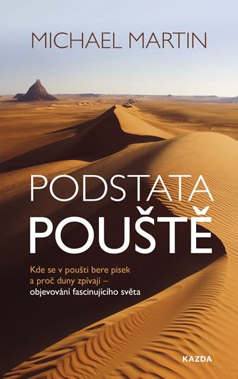 Obrázek produktu: Podstata pouště: Kde se v poušti bere písek a proč duny zpívají - objevování fascinujícího světa