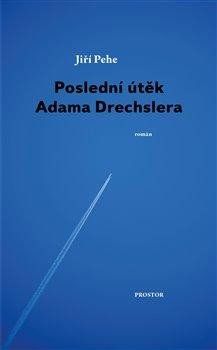 Poslední útěk Adama Drechslera - Jiří Pehe