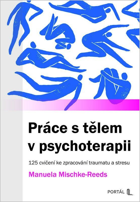 Práce s tělem v psychoterapii - 125 cvičení ke zpracování traumatu a stresu