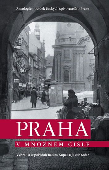 Obrázek produktu: Praha v množném čísle - Antologie povídek českých spisovatelů o Praze