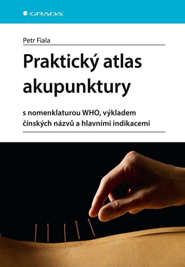Praktický atlas akupunktury s nomenklaturou WHO, výkladem čínských názvů a hlavními indikacemi