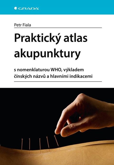 Obrázek produktu: Praktický atlas akupunktury s nomenklaturou WHO, výkladem čínských názvů a hlavními indikacemi