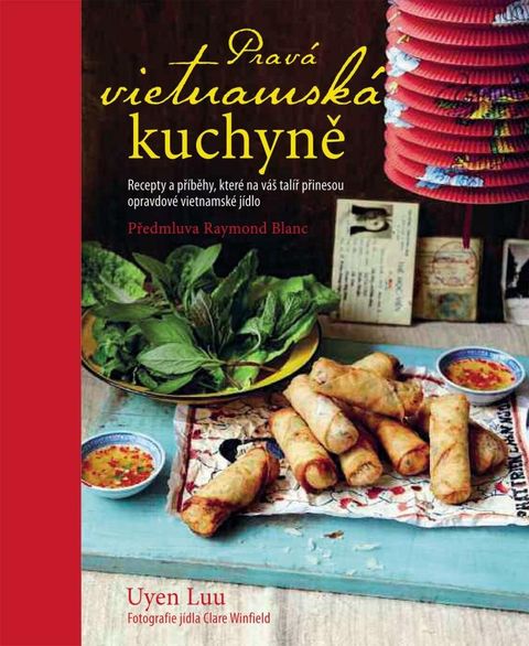 Obrázek produktu: Pravá vietnamská kuchyně -  Recepty a příběhy, které na váš talíř přinesou opravdové vietnamské jídl
