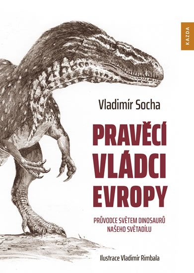 Obrázek produktu: Pravěcí vládci Evropy - Průvodce světem dinosaurů našeho světadílu