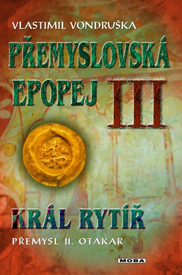 Levně Přemyslovská epopej III. - Král rytíř Přemysl II. Otakar